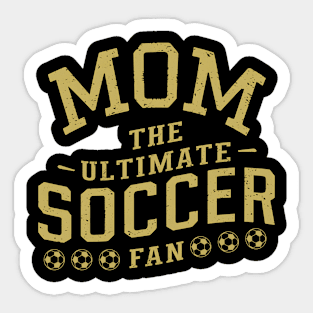 Mom The ultimate soccer fan Sticker